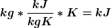 kg * kJ /(kgK) * K = kJ